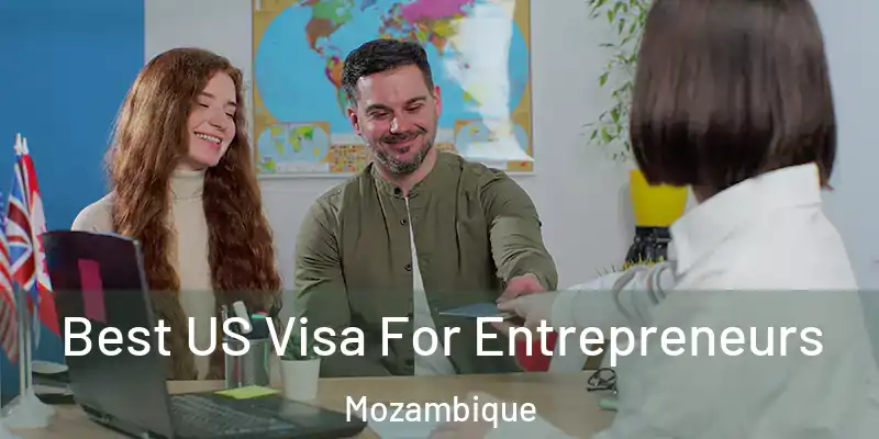  Best US Visa For Entrepreneurs Mozambique
