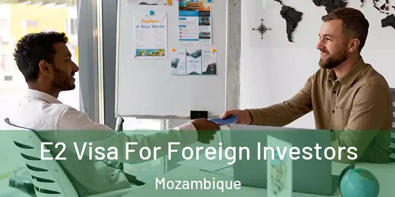  E2 Visa For Foreign Investors Mozambique