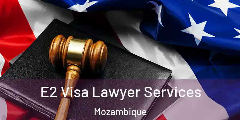  E2 Visa Lawyer Services Mozambique