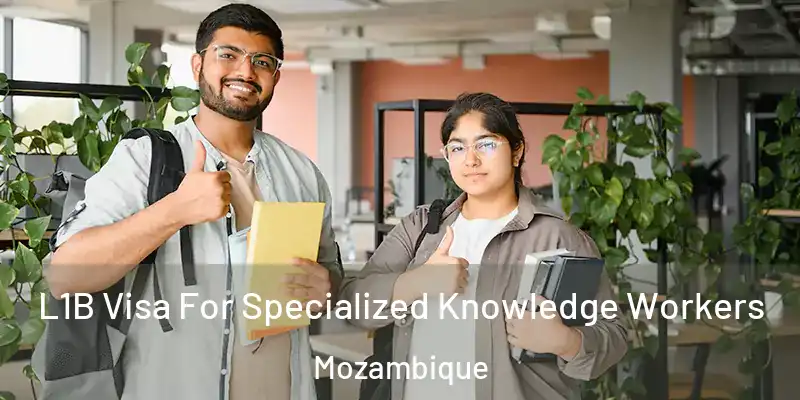  L1B Visa For Specialized Knowledge Workers Mozambique