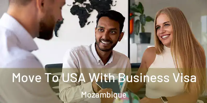  Move To USA With Business Visa Mozambique