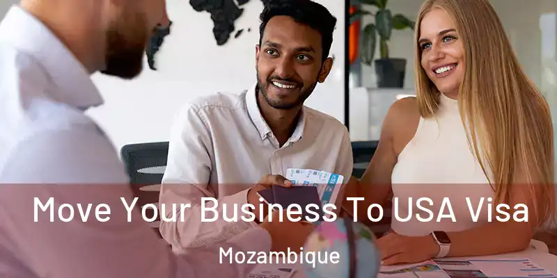  Move Your Business To USA Visa Mozambique