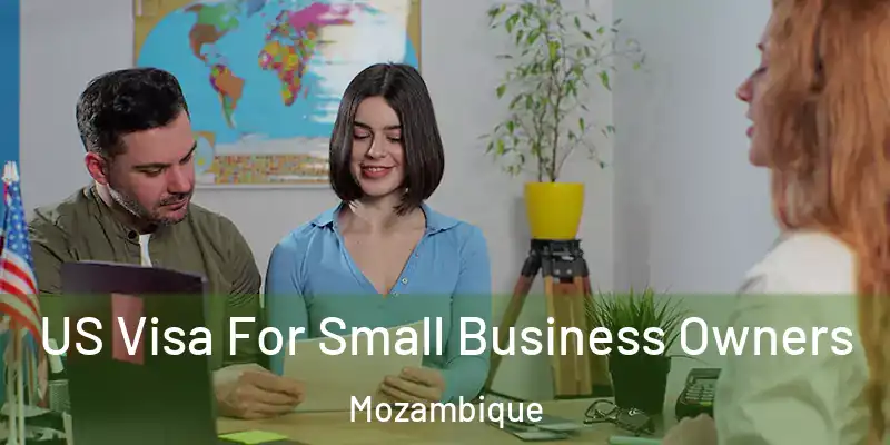  US Visa For Small Business Owners Mozambique